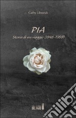 Pia. Storia di un viaggio (1948-1988)