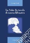 Le fiabe da tavola di nonno Silvestro. Ediz. illustrata libro