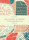 All'aria aperta. Una piccola guida per esploratori curiosi. Trento libro di Benedetti Silvia