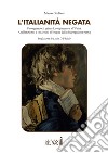 L'italianità negata. Uno sguardo al primo Risorgimento e all'Unità. Analfabetismo e settarismi all'origine della disgregazione patria libro