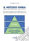 Il Metodo GMBA: Golden Mindsets, Golden Behaviours and Golden Assets libro di Galavotti Alessandro