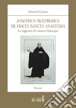 Josephus Nicephorus de Mocta Sancta Anastasia. La leggenda del monaco Giuseppe libro