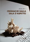 Cronache dalla sala d'aspetto libro di Aleotti Eleonora