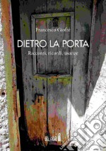 Dietro la porta. Racconti, ricordi, usanze libro