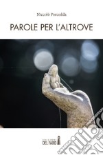 Parole per l'altrove libro