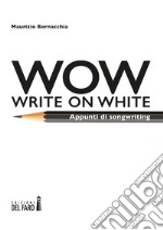 Wow (Write on white). Appunti di songwriting libro