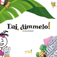 Dai, dimmelo!