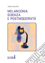 Melanconia, scienza e postmodernità libro