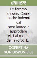 Le faremo sapere. Come uscire indenni dal post-laurea e approdare felici al mondo del lavoro: il mio viaggio dantesco da neolaureato a lavoratore libro