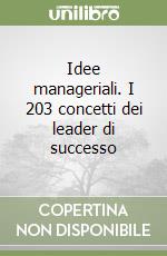 Idee manageriali. I 203 concetti dei leader di successo libro