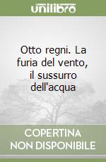 Otto regni. La furia del vento, il sussurro dell'acqua libro