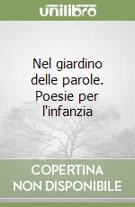 Nel giardino delle parole. Poesie per l'infanzia libro