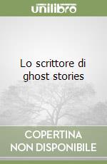 Lo scrittore di ghost stories libro