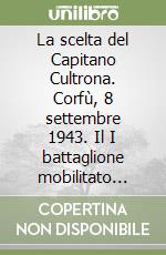 La scelta del Capitano Cultrona. Corfù, 8 settembre 1943. Il I battaglione mobilitato della Regia Guardia di Finanza libro