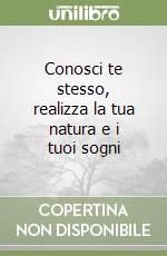 Conosci te stesso, realizza la tua natura e i tuoi sogni