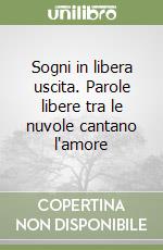 Sogni in libera uscita. Parole libere tra le nuvole cantano l'amore