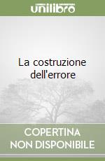 La costruzione dell'errore libro