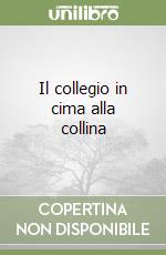 Il collegio in cima alla collina libro