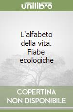 L'alfabeto della vita. Fiabe ecologiche