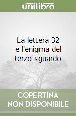 La lettera 32 e l'enigma del terzo sguardo libro