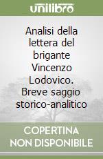 Analisi della lettera del brigante Vincenzo Lodovico. Breve saggio storico-analitico libro