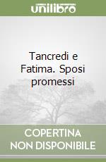 Tancredi e Fatima. Sposi promessi libro