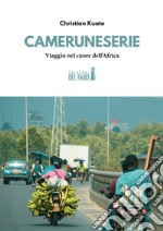 Cameruneserie. Viaggio nel cuore dell'Africa. Coppia in ostaggio libro