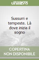 Sussurri e tempeste. Là dove inizia il sogno libro