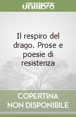 Il respiro del drago. Prose e poesie di resistenza libro