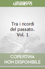 Tra i ricordi del passato. Vol. 1 libro