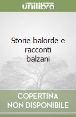 Storie balorde e racconti balzani libro