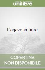 L'agave in fiore libro