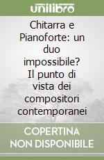 Chitarra e Pianoforte: un duo impossibile? Il punto di vista dei compositori contemporanei libro