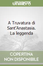 A Truvatura di Sant'Anastasia. La leggenda libro