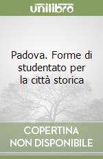 Padova. Forme di studentato per la città storica libro