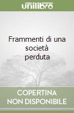 Frammenti di una società perduta libro