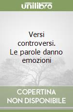Versi controversi. Le parole danno emozioni libro