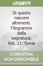 Di questo nascere altrimenti. Filogrammi della segnatura. Vol. 11: Sonar libro