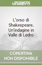 L'orso di Shakespeare. Un'indagine in Valle di Ledro libro