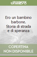 Ero un bambino barbone. Storia di strada e di speranza libro