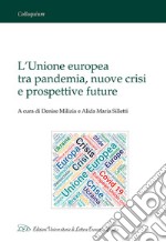 L'Unione europea tra pandemia, nuove crisi e prospettive future libro