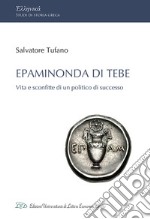 Epaminonda di Tebe. Vita e sconfitte di un politico di successo libro