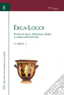 Erga-Logoi. Rivista di storia, letteratura, diritto e culture dell'antichit� (2023). Vol. 11/1