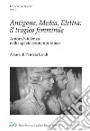 Antigone, Medea, Elettra: il tragico femminile. Amore/violenza nello spazio contemporaneo libro