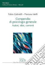 Compendio di psicologia generale. Autori, idee, correnti