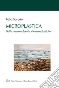 Microplastica. Dalle macromolecole alle nanoplastiche