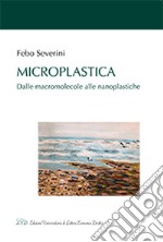 Microplastica. Dalle macromolecole alle nanoplastiche libro