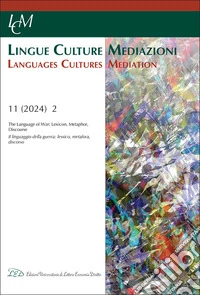 Lingue culture mediazioni (LCM Journal) (2024). Ediz. bilingue. Vol. 11/2: Lingue culture mediazioni. Il linguaggio della guerra: lessico, metafora, discorso-Languages cultures mediation. The Language of war: lexicon, metaphor, discourse libro