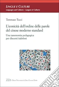 L'iconicità dell'ordine delle parole del cinese moderno standard. Una tassonomia pedagogica per discenti italofoni libro