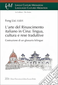 L'arte del rinascimento italiano in Cina: lingua, cultura e rese traduttive. Costruzione di un glossario bilingue libro